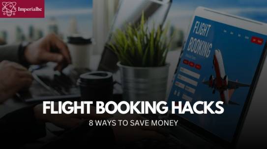 Flight Booking Hacks – 8 Ways To Save Money On Your Next Trip